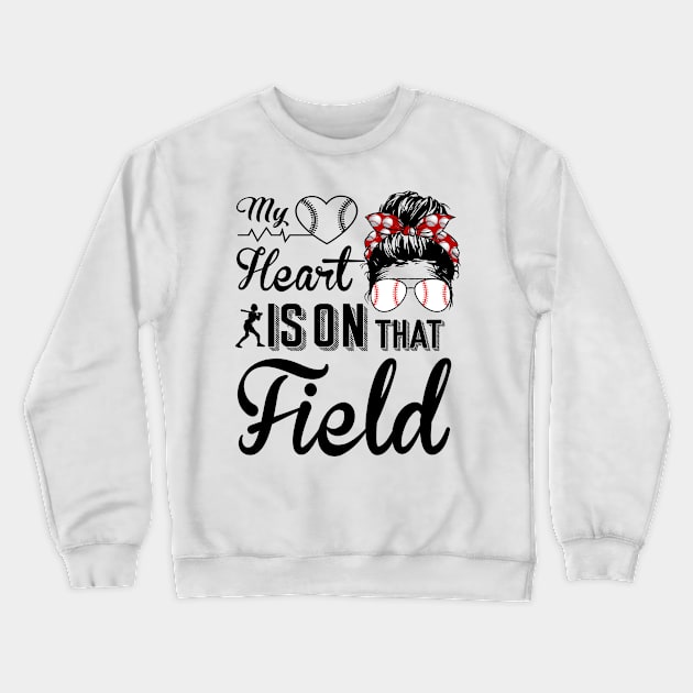 Baseball Mom - Baseball Mom My heart is on that field Crewneck Sweatshirt by Charaf Eddine